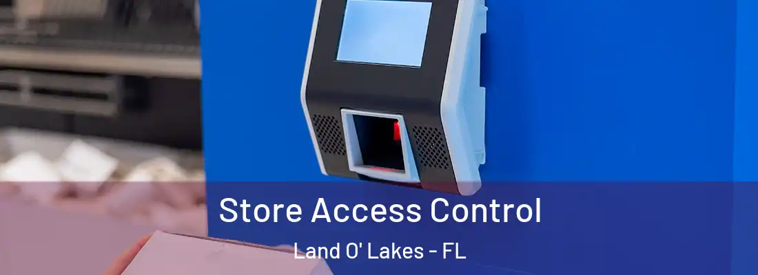  Store Access Control Land O' Lakes - FL